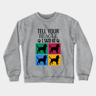 Tell your beagle I said hi Crewneck Sweatshirt